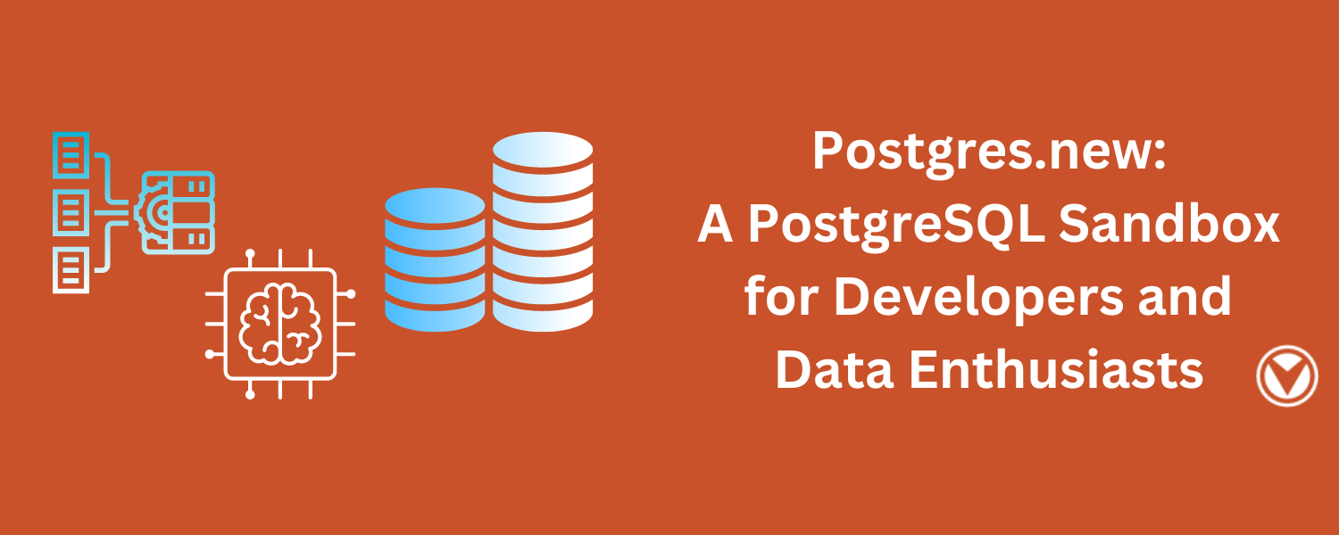 Postgres.new: A PostgresSQL Sandbox for Developers and Data Enthusiasts ...